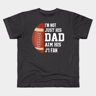 I'm not just his dad aim his 1 fan , Funny American Football Kids T-Shirt